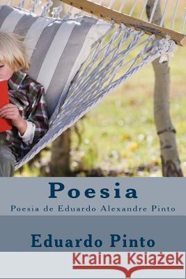 Poesia: Poesia de Eduardo Alexandre Pinto MR Eduardo Alexandre Pinto 9781517310783 Createspace