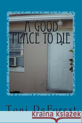 A Good Place to Die Toni DeForest 9781517312145 Createspace