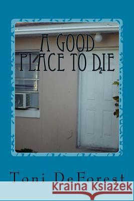 A Good Place to Die Toni DeForest 9781517312145