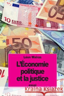 L'Économie politique et la justice Walras, Leon 9781517313593