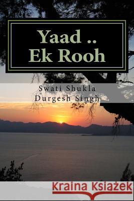 Yaad .. Ek Rooh: Ek Kahani Asi Bhi....... Miss Swati Shukla MR Durgesh Singh 9781517313852