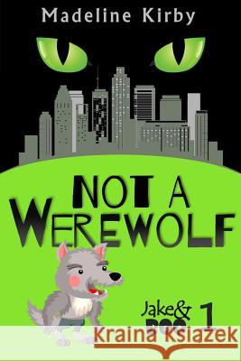 Not a Werewolf Madeline Kirby 9781517314569 Createspace