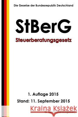 Steuerberatungsgesetz (Stberg), 1. Auflage 2015 G. Recht 9781517315689 Createspace