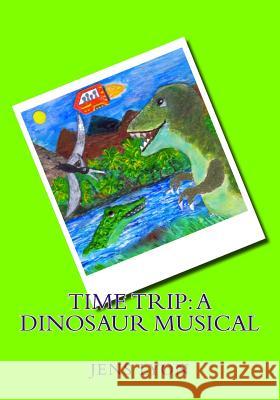 Time Trip: A Dinosaur Musical Jens Lyon 9781517316099 Createspace