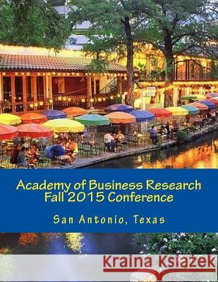 Academy of Business Research Fall 2015 Conference Randall Valentine 9781517316211 Createspace Independent Publishing Platform