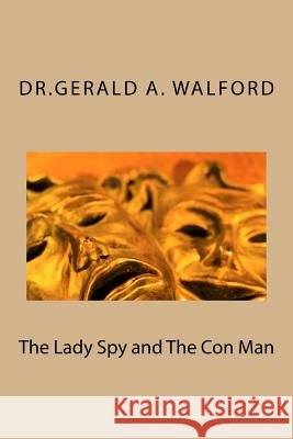 The Lady Spy and The Con Man Walford, Gerald a. 9781517319052 Createspace