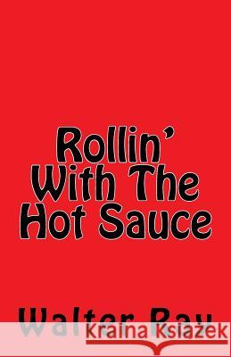 Rollin With The Hot Sauce Ray, Walter 9781517319205