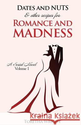 DATES and NUTS... & other recipes for ROMANCE and MADNESS Toretha Wright 9781517319779