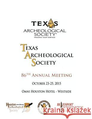 Texas Archeological Society 86th Annual Meeting: 86th Annual Meeting Program Local Arrangements Committee 9781517319946 Createspace