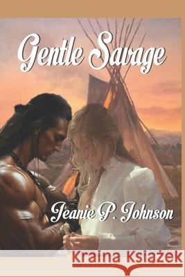 Gentle Savage: Historical Romance Jeanie Johnson 9781517320065 Createspace Independent Publishing Platform