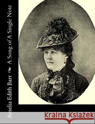 A Song of A Single Note Barr, Amelia Edith 9781517323387 Createspace