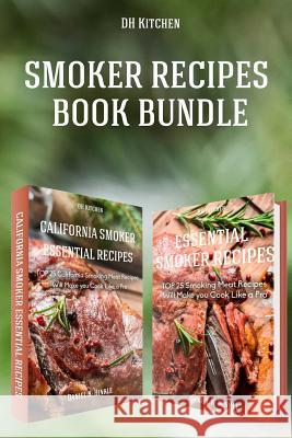 Smoker Recipes Book Bundle: TOP 25 California Smoking Meat + Essential Smoking Meat Recipes that Will Make you Cook Like a Pro Delgado, Marvin 9781517324001 Createspace