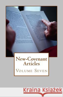 New-Covenant Articles: Volume Seven David H. J. Gay 9781517325121 Createspace