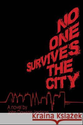 No One Survives the City MR John Dawson Jackson 9781517325398