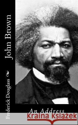 John Brown: An Address Frederick Douglass 9781517325480