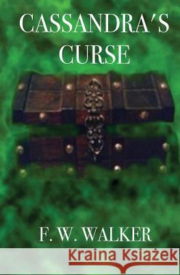 Cassandra's Curse F. W. Walker 9781517326111 Createspace