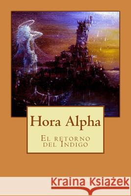 Hora Alpha: El retorno del indigo De Los Santos, Ruben Alejandro 9781517327026 Createspace Independent Publishing Platform