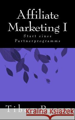 Affiliate Marketing I: Start eines Partnerprogramms Bauer, Tibor 9781517327163 Createspace Independent Publishing Platform