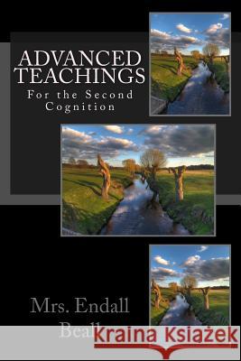 Advanced Teaching for the Second Cognition Mrs Endall Beall Doug Michael Endall Beall 9781517327316 Createspace Independent Publishing Platform