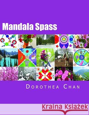 Mandala Spass Originalausgabe (Original Edition): 50 Mandalas Zum Anmalen Fuer Kinder Und Erwachsene. Dazu Enthaelt Das Buch Ueber 170 Schoene Fotos V Dorothea Chan 9781517327361