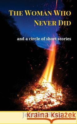 The Woman Who Never Did: and a circle of short stories Heap, Jenefer 9781517327538
