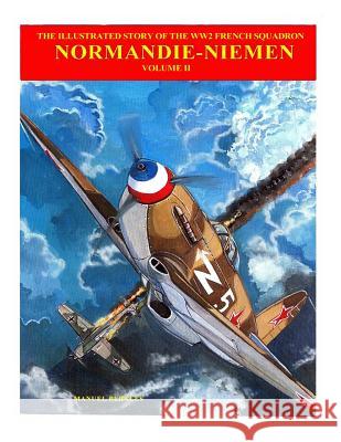 The Story of Normandie-Niemen Book 2: The illustrated story of WW2 French Fighter Squadron in Russia Manuel Perales 9781517327743