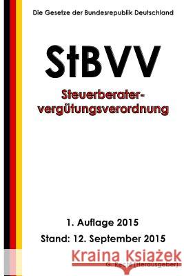 Steuerberatervergütungsverordnung - StBVV, 1. Auflage 2015 Recht, G. 9781517328597 Createspace