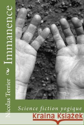 Immanence: Science fiction yogique Terrier, Nicolas 9781517329150 Createspace