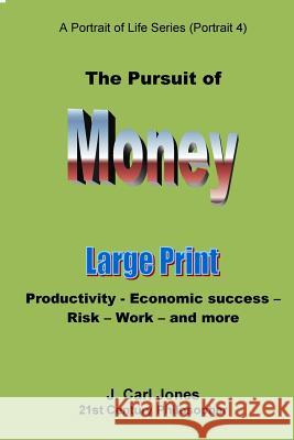 The Pursuit of Money [LARGE PRINT]: Productivity - Economic success - Risk - Work - and more Jones, J. Carl 9781517329556 Createspace