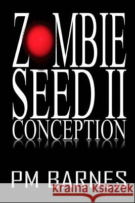 Zombie Seed II: Conception Pm Barnes 9781517330613