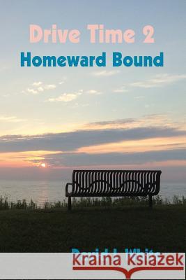 Drive Time 2 - Homeward Bound: Real People Stories David L. White 9781517330880 Createspace