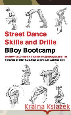 Street Dance Skills & Drills - BBoy Bootcamp Rabkin, Barry M. 9781517331900 Createspace