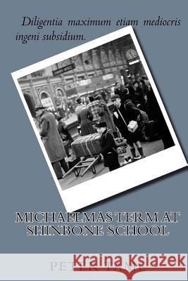 Michaelmas Term at Shinbone School Peter Tame 9781517331931 Createspace Independent Publishing Platform