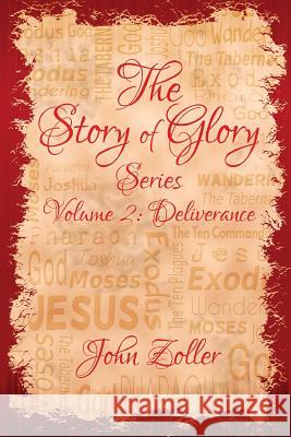 The Story of Glory: Volume 2: Deliverance John Zoller 9781517332624 Createspace Independent Publishing Platform