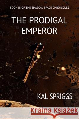 The Prodigal Emperor Kal Spriggs 9781517332686 Createspace