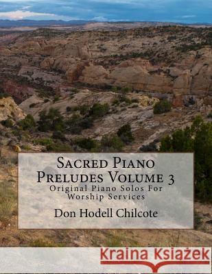 Sacred Piano Preludes Volume 3: Original Piano Solos For Worship Services Chilcote, Don Hodell 9781517333003 Createspace