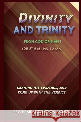 Divinity and Trinity: From God or Man? Rev Henry a. Idonije 9781517333683