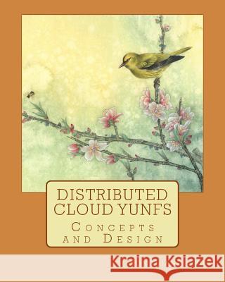 Distributed Cloud YunFS: Concepts and Design Zhu, Hongliang 9781517334345 Createspace Independent Publishing Platform