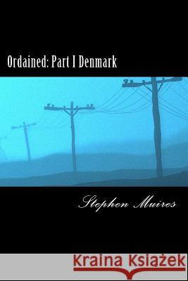 Ordained: Part I Denmark Stephen Muires 9781517335922 Createspace