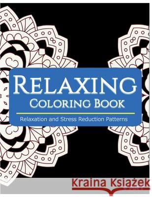 Relaxing Coloring Book: Coloring Books for Adults Relaxation: Relaxation & Stress Reduction Patterns Coloring Books Fo V. Art 9781517336226 Createspace