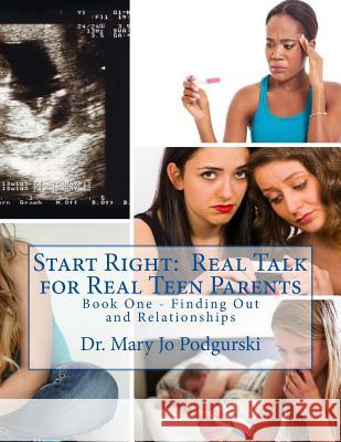 Start Right: Real Talk for Real Teen Parents: Book One - Finding Out and Relationships Mary Jo Podgurski 9781517338176