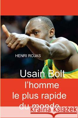 Usain Bolt l'homme le plus rapide du monde Rojas, Henri 9781517339173 Createspace