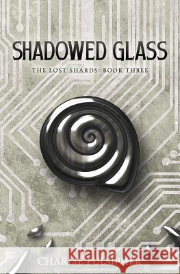 Shadowed Glass Charlie Pulsipher 9781517339982 Createspace