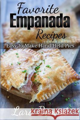 Favorite Empanada Recipes: Easy to Make Hand-Held Pies Lara Bennet 9781517340889 Createspace