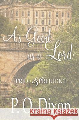 As Good as a Lord: Pride and Prejudice P. O. Dixon 9781517340988 Createspace