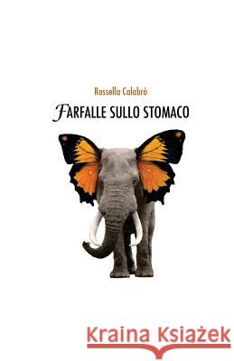 Farfalle sullo stomaco Calabro, Rossella 9781517341374 Createspace