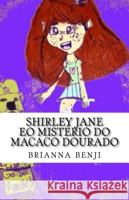 Shirley Jane eo mistério do macaco dourado Benji, Brianna 9781517341701 Createspace