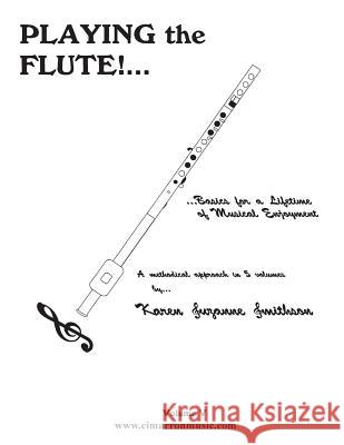 Playing the Flute!...Basics for a Lifetime of Musical Enjoyment Volume 5 Karen Suzanne Smithson 9781517343088 Createspace