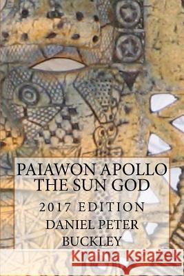 Paiawon Apollo the Sun God: New Edition MR Daniel Peter Buckley 9781517343477