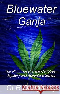 Bluewater Ganja C. L. R. Dougherty 9781517344634 Createspace